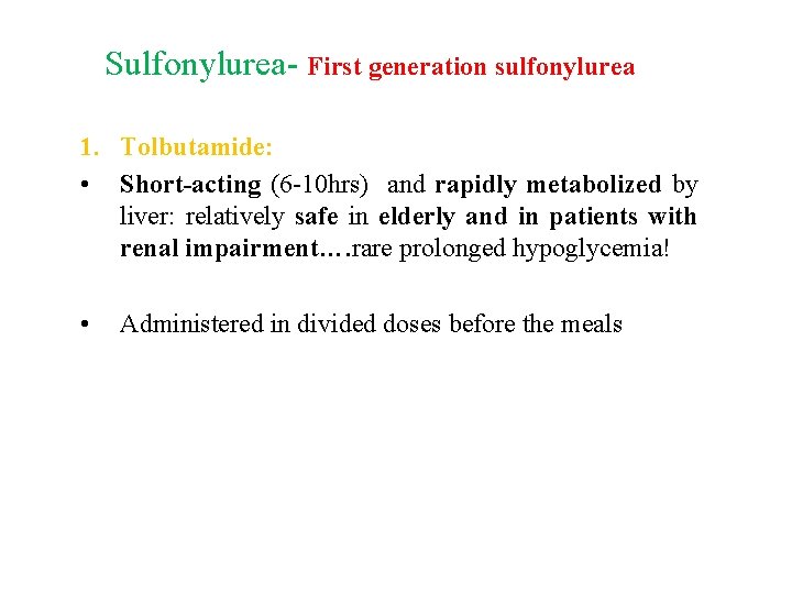 Sulfonylurea- First generation sulfonylurea 1. Tolbutamide: • Short acting (6 -10 hrs) and rapidly