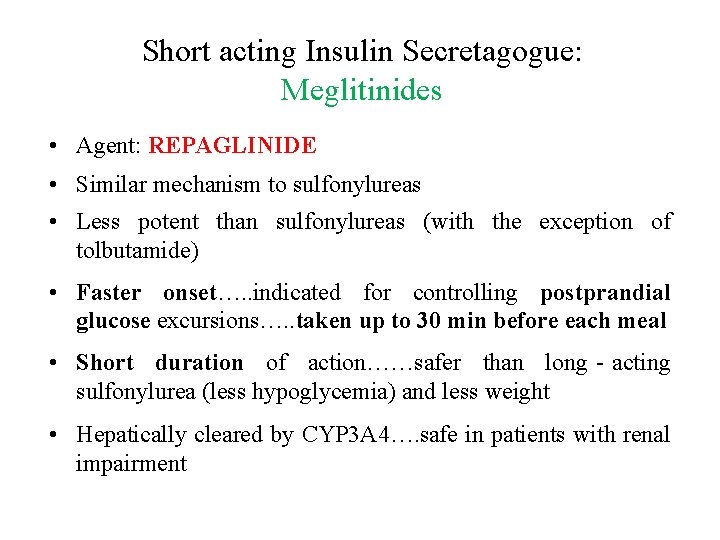 Short acting Insulin Secretagogue: Meglitinides • Agent: REPAGLINIDE • Similar mechanism to sulfonylureas •