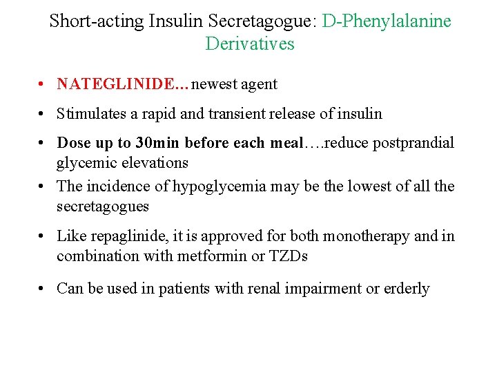 Short-acting Insulin Secretagogue: D-Phenylalanine Derivatives • NATEGLINIDE…newest agent • Stimulates a rapid and transient