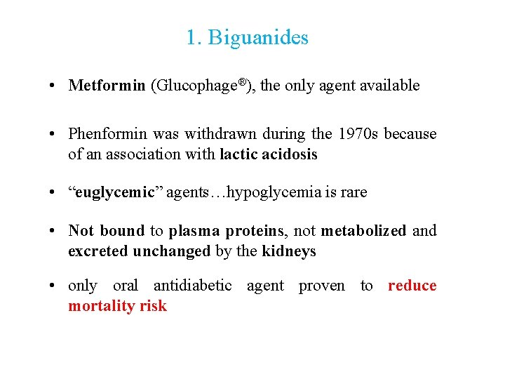 1. Biguanides • Metformin (Glucophage®), the only agent available • Phenformin was withdrawn during