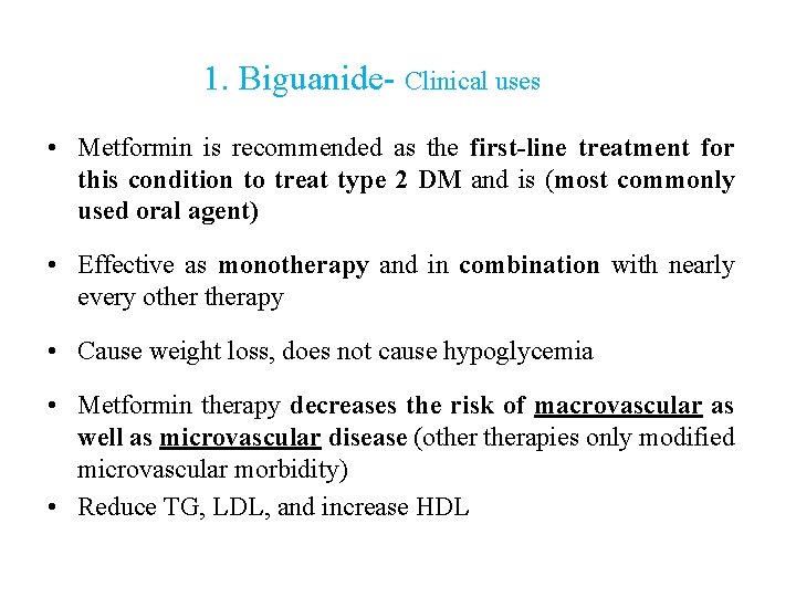 1. Biguanide- Clinical uses • Metformin is recommended as the first line treatment for