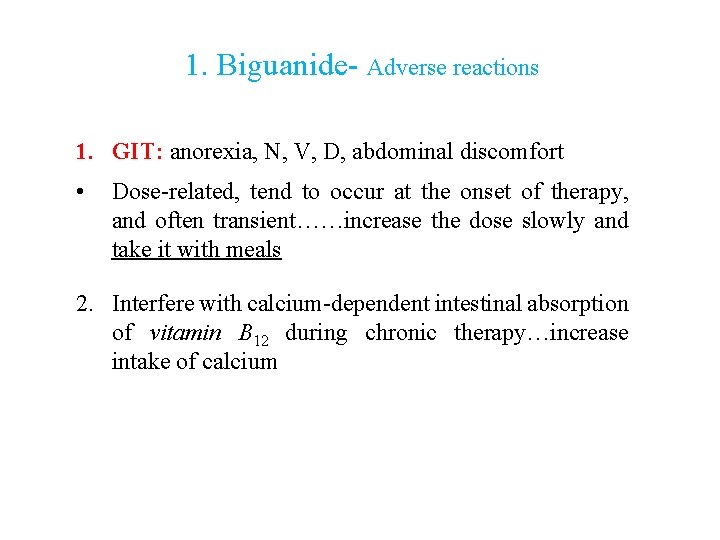 1. Biguanide- Adverse reactions 1. GIT: anorexia, N, V, D, abdominal discomfort • Dose-related,