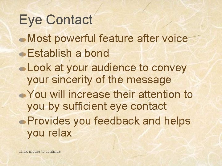 Eye Contact Most powerful feature after voice Establish a bond Look at your audience