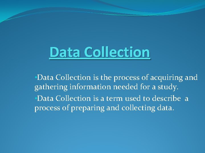 Data Collection • Data Collection is the process of acquiring and gathering information needed