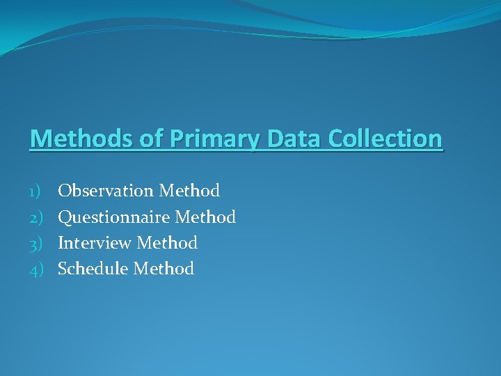 Methods of Primary Data Collection 1) 2) 3) 4) Observation Method Questionnaire Method Interview
