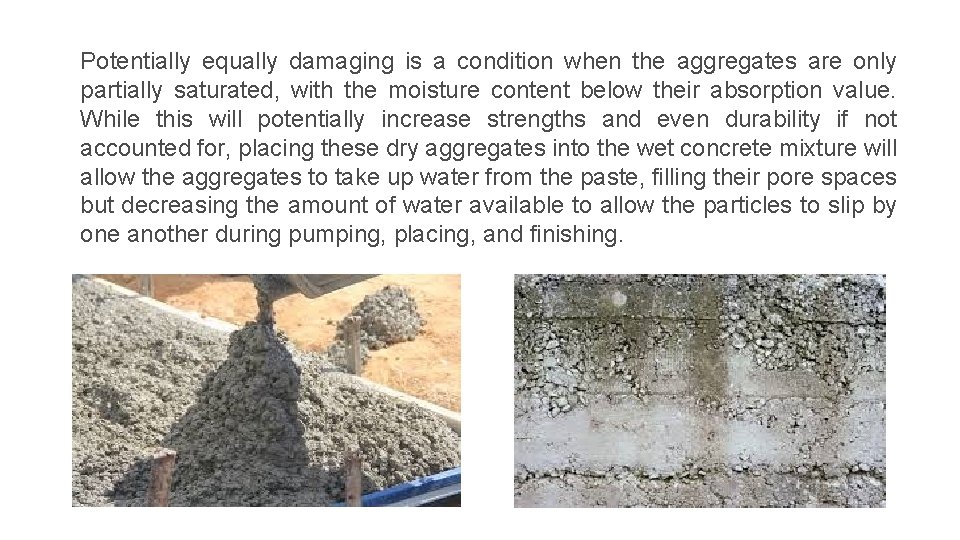 Potentially equally damaging is a condition when the aggregates are only partially saturated, with