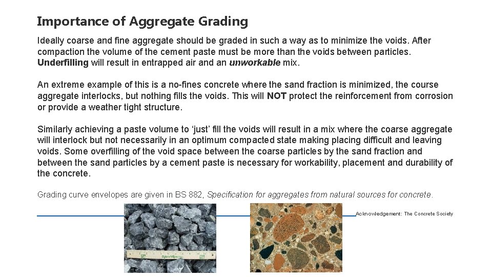 Importance of Aggregate Grading Ideally coarse and fine aggregate should be graded in such