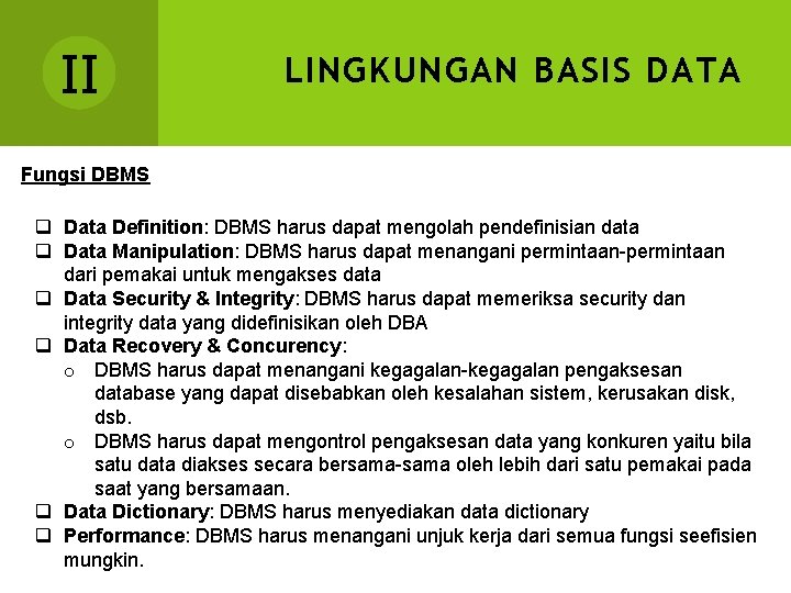 II LINGKUNGAN BASIS DATA Fungsi DBMS q Data Definition: DBMS harus dapat mengolah pendefinisian