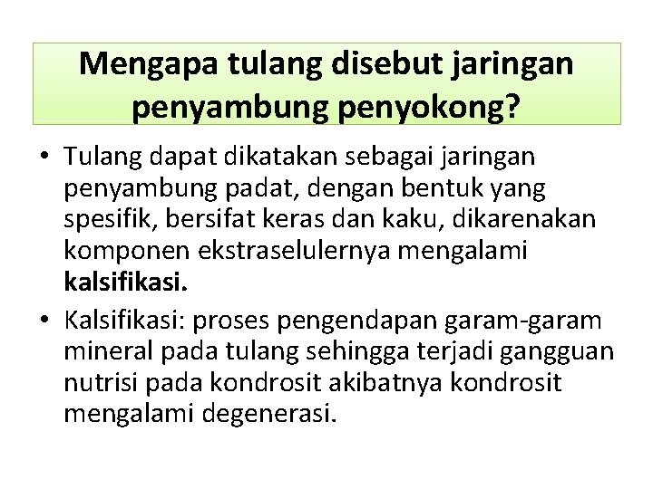 Mengapa tulang disebut jaringan penyambung penyokong? • Tulang dapat dikatakan sebagai jaringan penyambung padat,