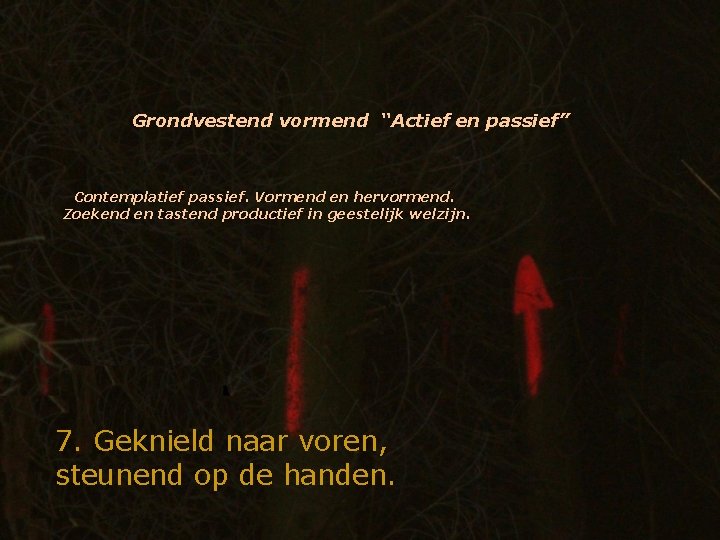 Grondvestend vormend “Actief en passief” Contemplatief passief. Vormend en hervormend. Zoekend en tastend productief