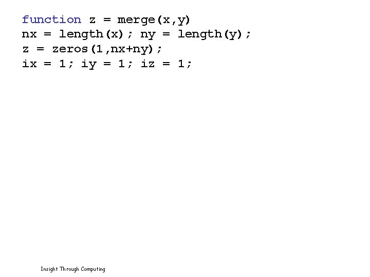 function z = merge(x, y) nx = length(x); ny = length(y); z = zeros(1,