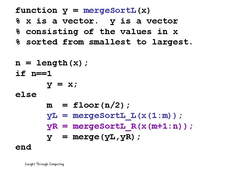 function y = merge. Sort. L(x) % x is a vector. y is a