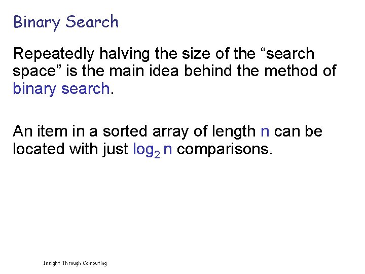 Binary Search Repeatedly halving the size of the “search space” is the main idea