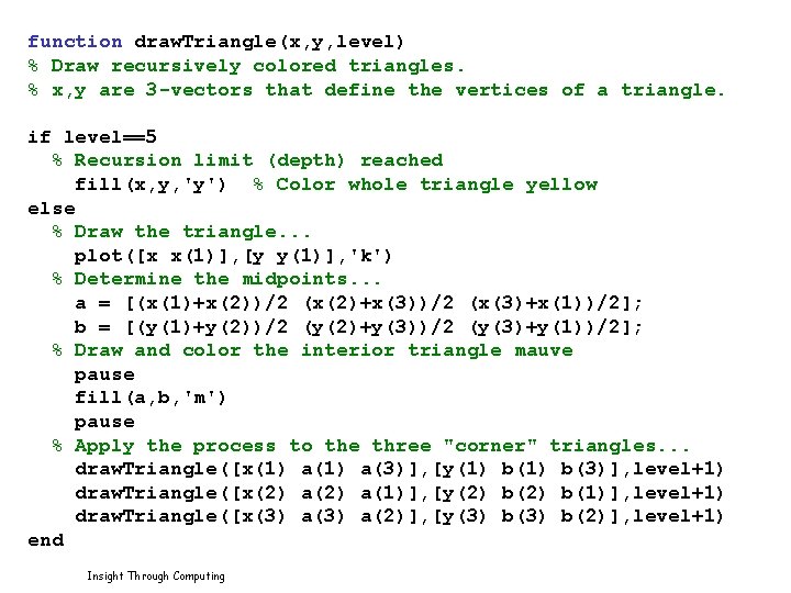 function draw. Triangle(x, y, level) % Draw recursively colored triangles. % x, y are
