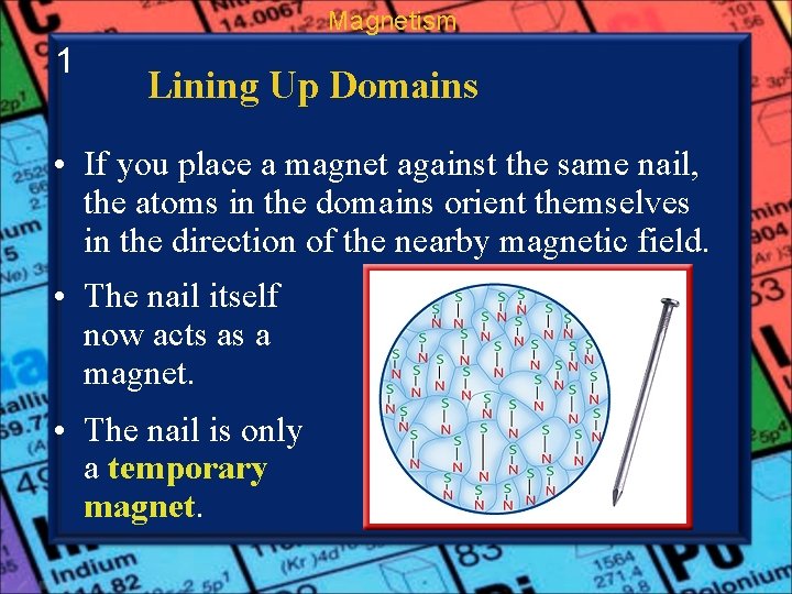 Magnetism 1 Lining Up Domains • If you place a magnet against the same