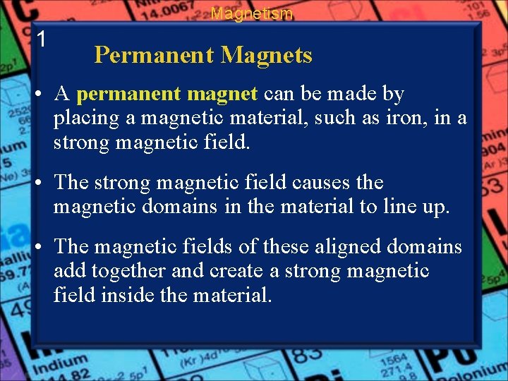 Magnetism 1 Permanent Magnets • A permanent magnet can be made by placing a