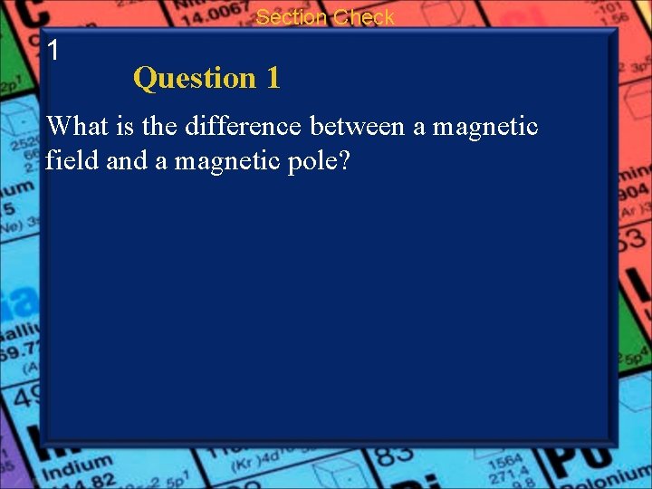 Section Check 1 Question 1 What is the difference between a magnetic field and