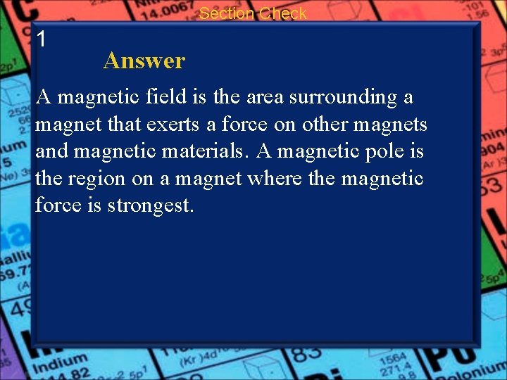 Section Check 1 Answer A magnetic field is the area surrounding a magnet that