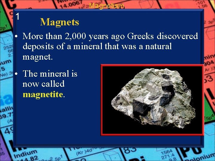 Magnetism 1 Magnets • More than 2, 000 years ago Greeks discovered deposits of