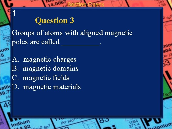 Section Check 1 Question 3 Groups of atoms with aligned magnetic poles are called