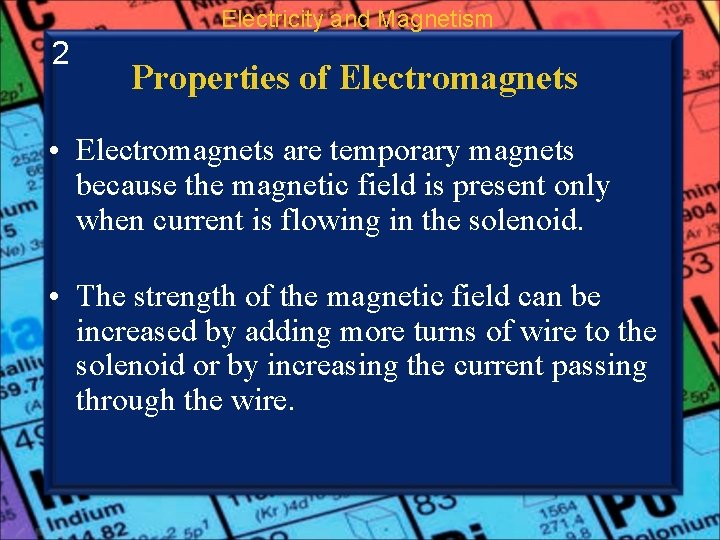 Electricity and Magnetism 2 Properties of Electromagnets • Electromagnets are temporary magnets because the