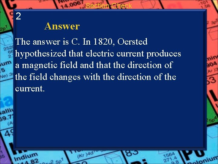 Section Check 2 Answer The answer is C. In 1820, Oersted hypothesized that electric