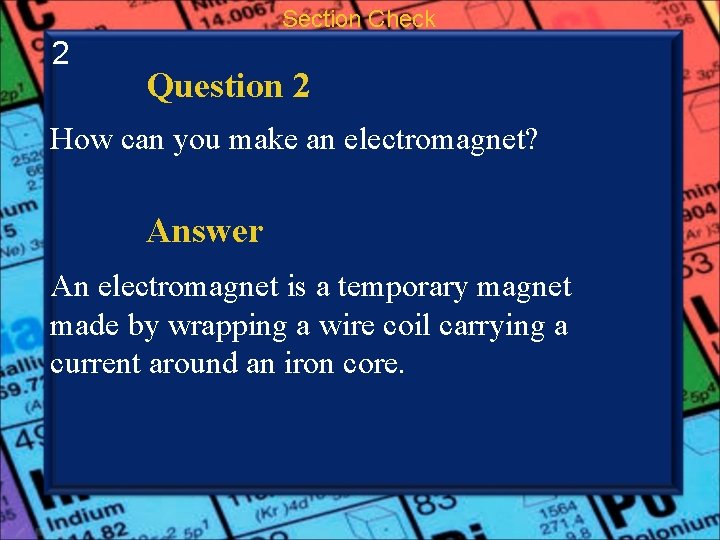 Section Check 2 Question 2 How can you make an electromagnet? Answer An electromagnet