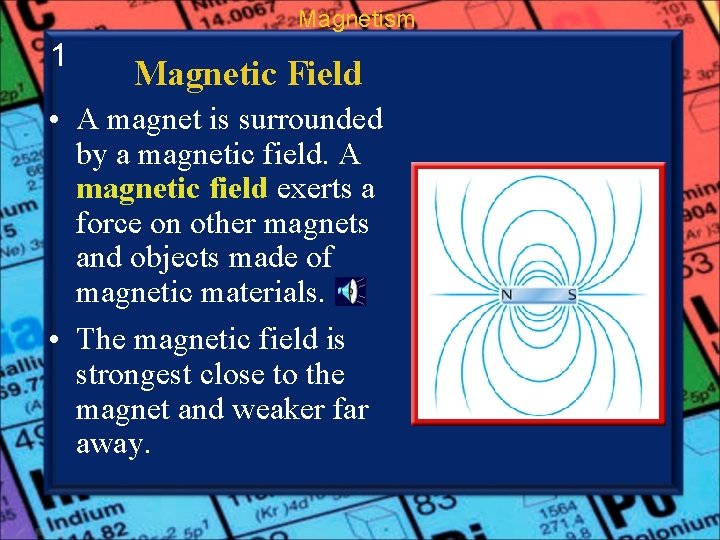 Magnetism 1 Magnetic Field • A magnet is surrounded by a magnetic field. A