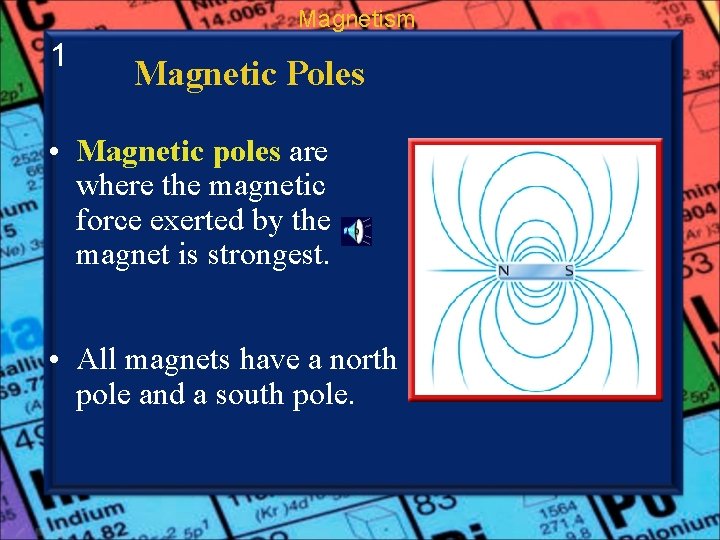 Magnetism 1 Magnetic Poles • Magnetic poles are where the magnetic force exerted by