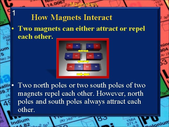 Magnetism 1 How Magnets Interact • Two magnets can either attract or repel each