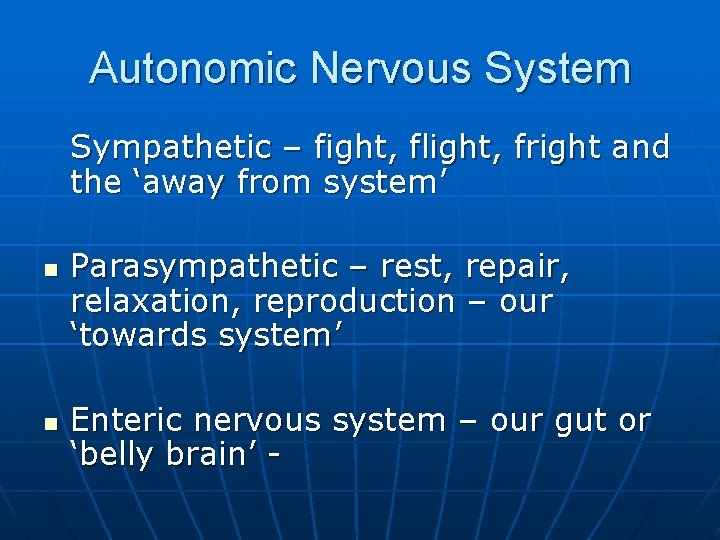 Autonomic Nervous System Sympathetic – fight, flight, fright and the ‘away from system’ n