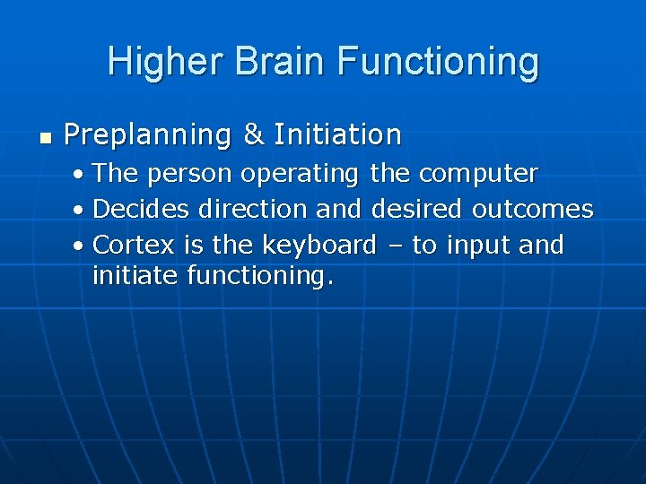 Higher Brain Functioning n Preplanning & Initiation • The person operating the computer •