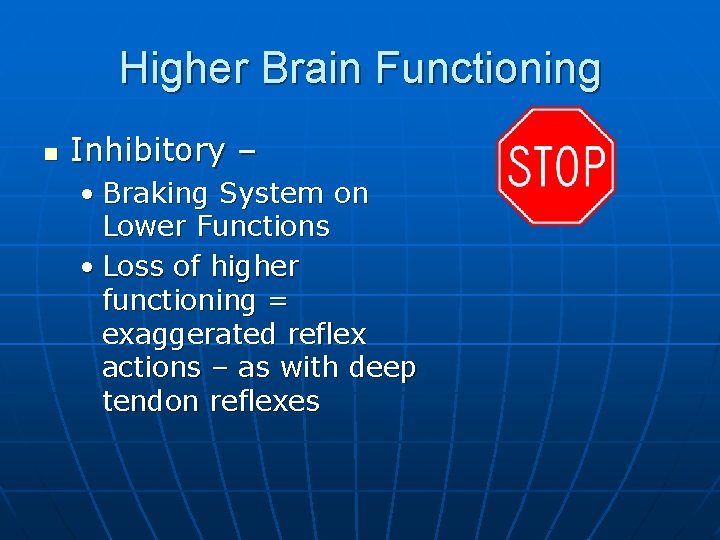 Higher Brain Functioning n Inhibitory – • Braking System on Lower Functions • Loss