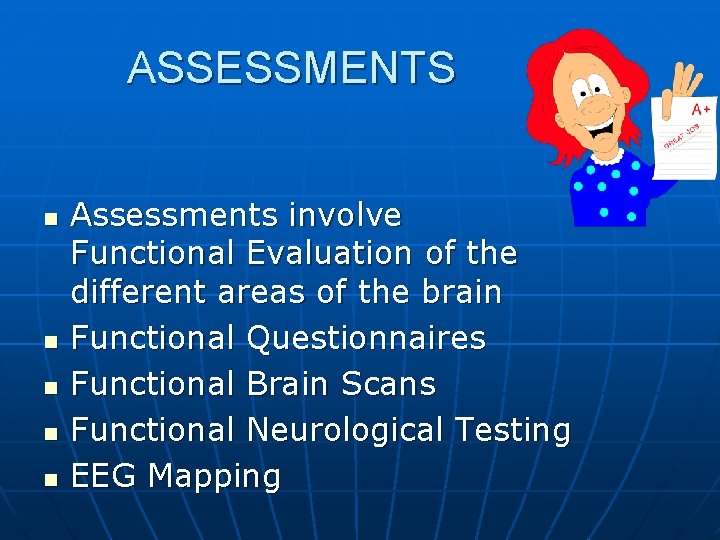 ASSESSMENTS n n n Assessments involve Functional Evaluation of the different areas of the