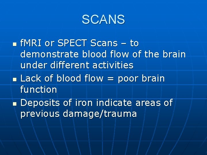 SCANS n n n f. MRI or SPECT Scans – to demonstrate blood flow