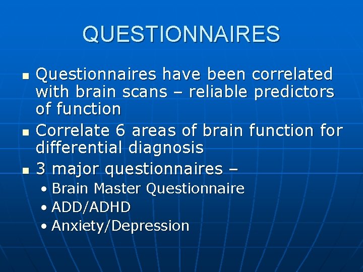 QUESTIONNAIRES n n n Questionnaires have been correlated with brain scans – reliable predictors