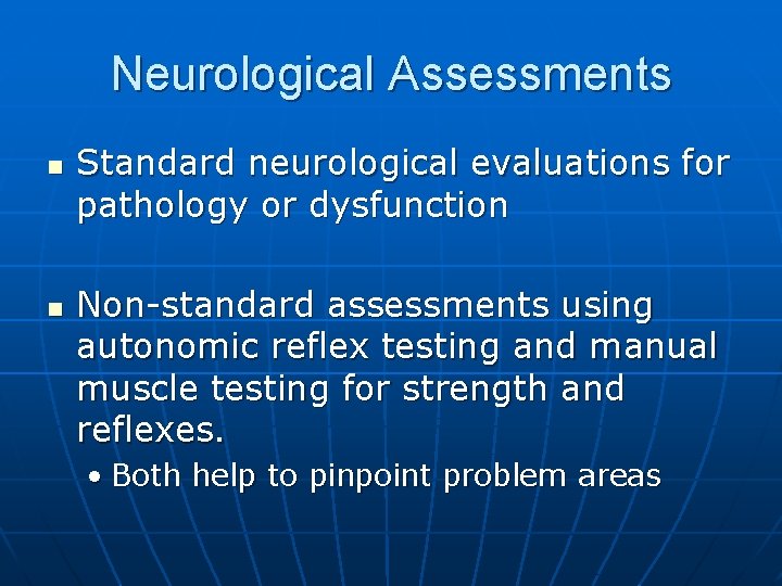 Neurological Assessments n n Standard neurological evaluations for pathology or dysfunction Non-standard assessments using