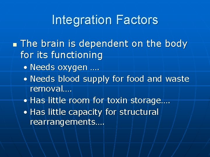 Integration Factors n The brain is dependent on the body for its functioning •