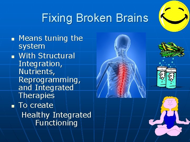 Fixing Broken Brains n n n Means tuning the system With Structural Integration, Nutrients,