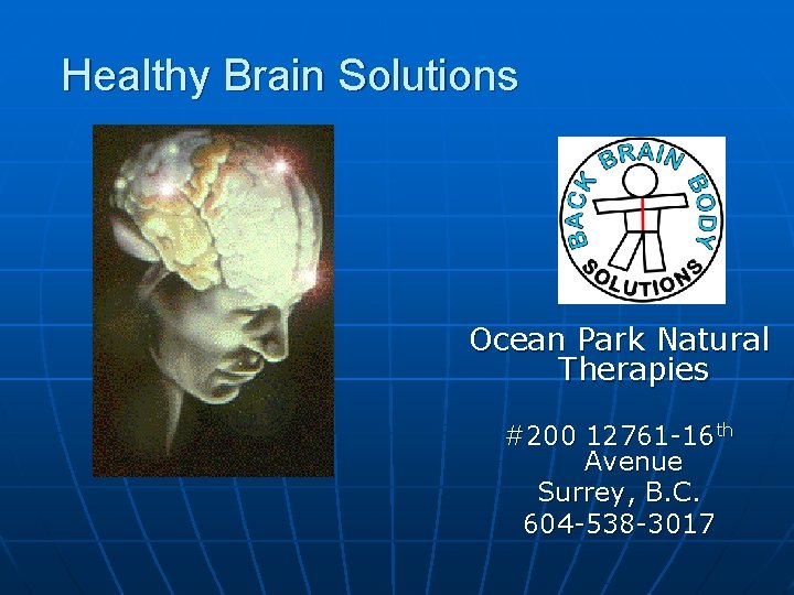 Healthy Brain Solutions Ocean Park Natural Therapies #200 12761 -16 th Avenue Surrey, B.