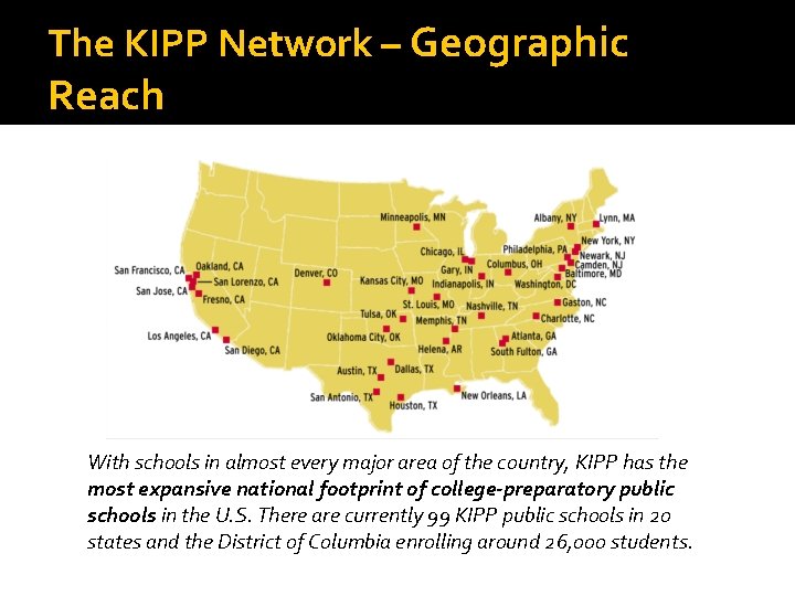 The KIPP Network – Geographic Reach With schools in almost every major area of