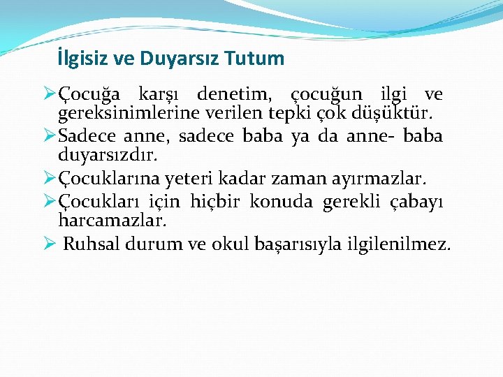 İlgisiz ve Duyarsız Tutum ØÇocuğa karşı denetim, çocuğun ilgi ve gereksinimlerine verilen tepki çok