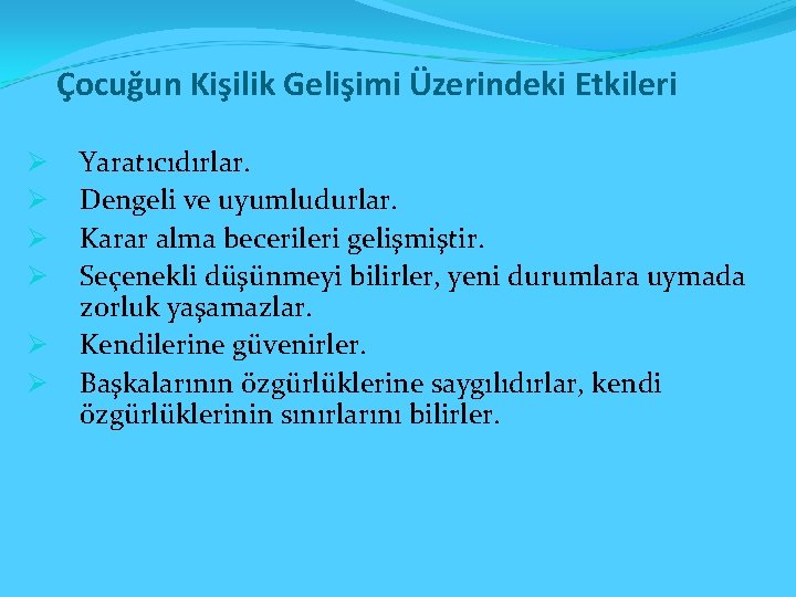 Çocuğun Kişilik Gelişimi Üzerindeki Etkileri Ø Ø Ø Yaratıcıdırlar. Dengeli ve uyumludurlar. Karar alma