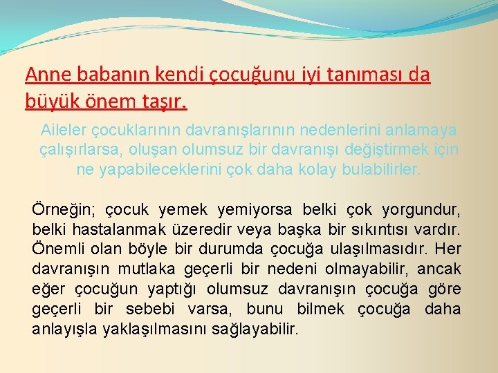 Anne babanın kendi çocuğunu iyi tanıması da büyük önem taşır. Aileler çocuklarının davranışlarının nedenlerini