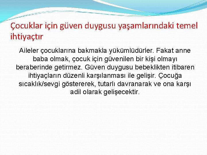 Çocuklar için güven duygusu yaşamlarındaki temel ihtiyaçtır Aileler çocuklarına bakmakla yükümlüdürler. Fakat anne baba