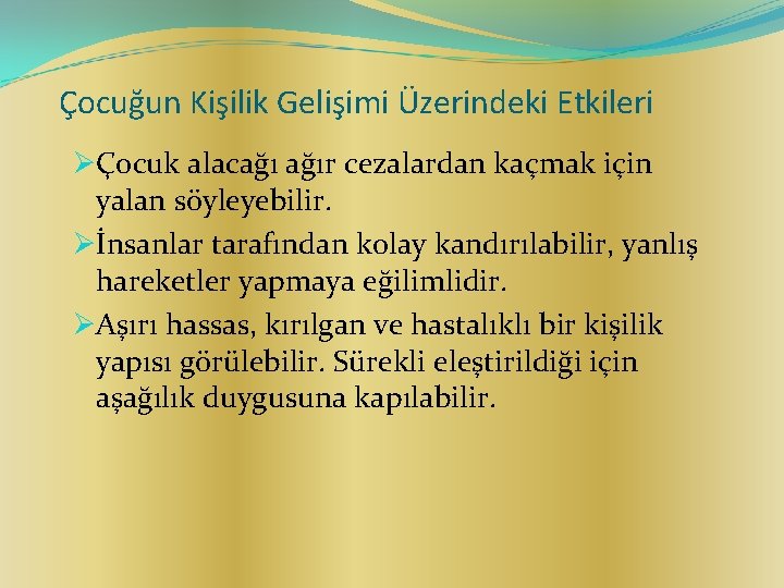 Çocuğun Kişilik Gelişimi Üzerindeki Etkileri ØÇocuk alacağı ağır cezalardan kaçmak için yalan söyleyebilir. Øİnsanlar