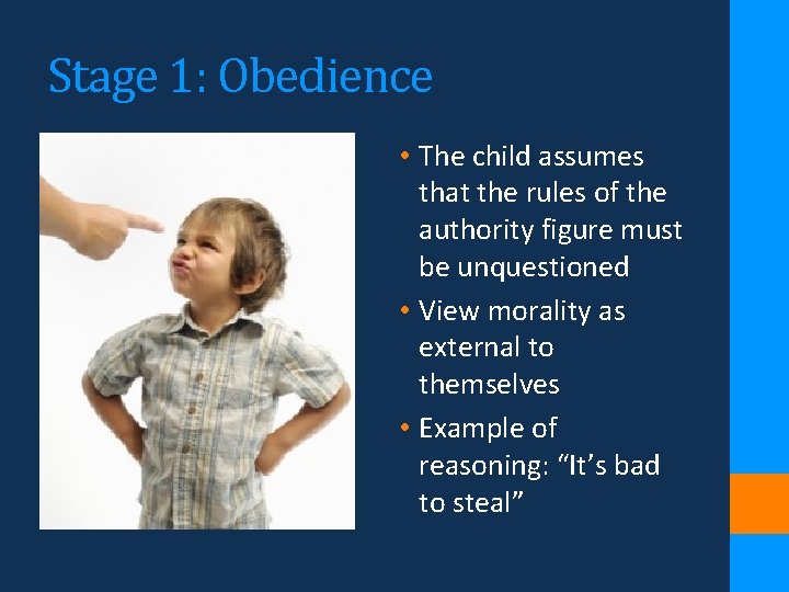 Stage 1: Obedience • The child assumes that the rules of the authority figure