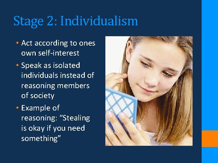 Stage 2: Individualism • Act according to ones own self-interest • Speak as isolated