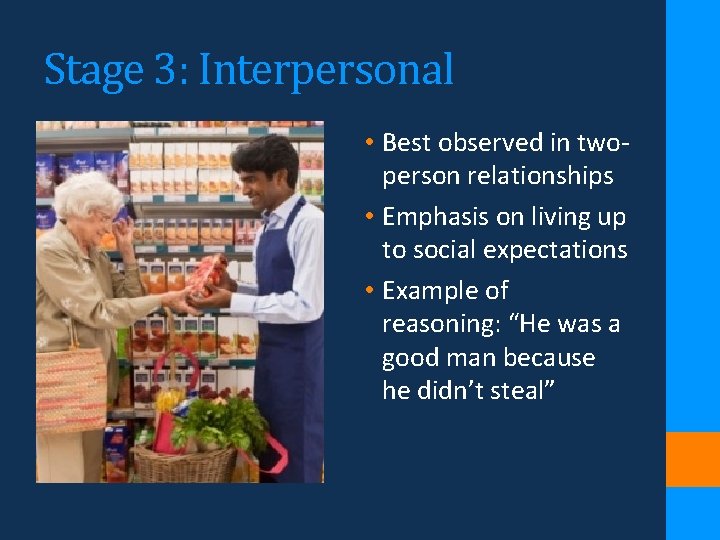 Stage 3: Interpersonal • Best observed in twoperson relationships • Emphasis on living up