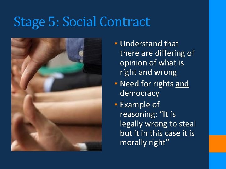 Stage 5: Social Contract • Understand that there are differing of opinion of what